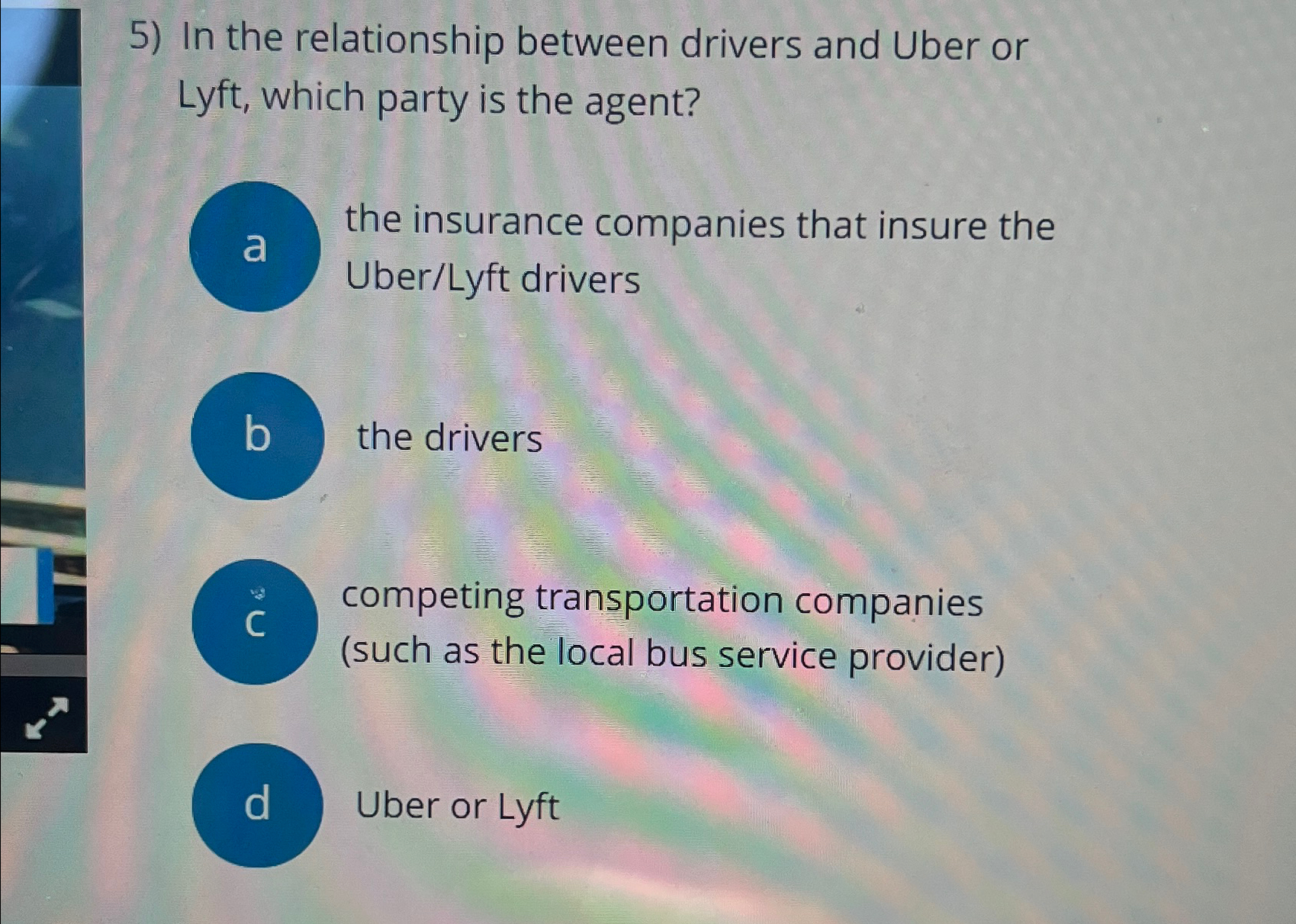  In the relationship between drivers and Uber or Lyft, which party