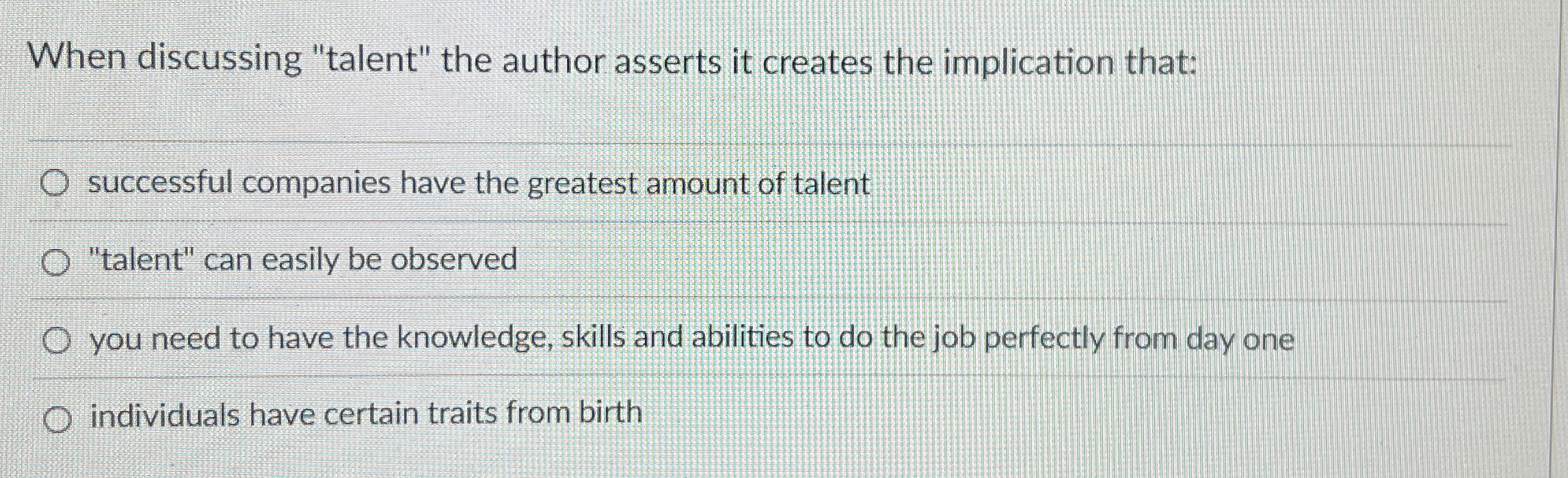  When discussing "talent" the author asserts it creates the implication that: