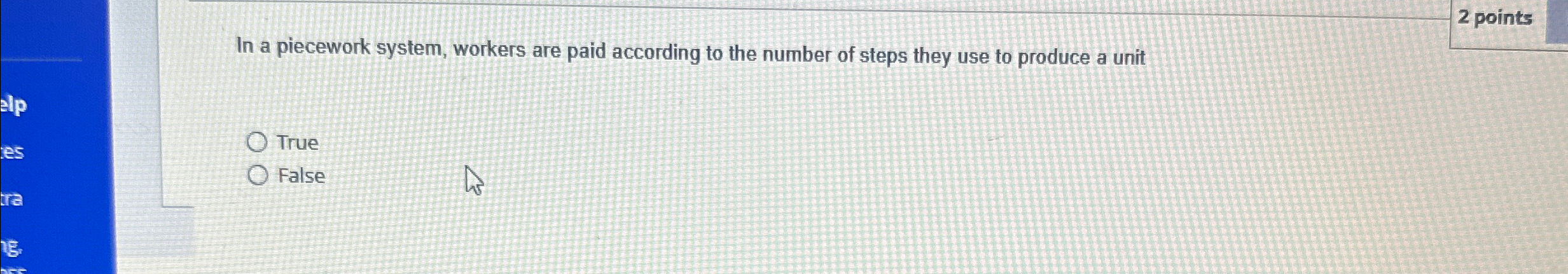  2 points In a piecework system, workers are paid according to