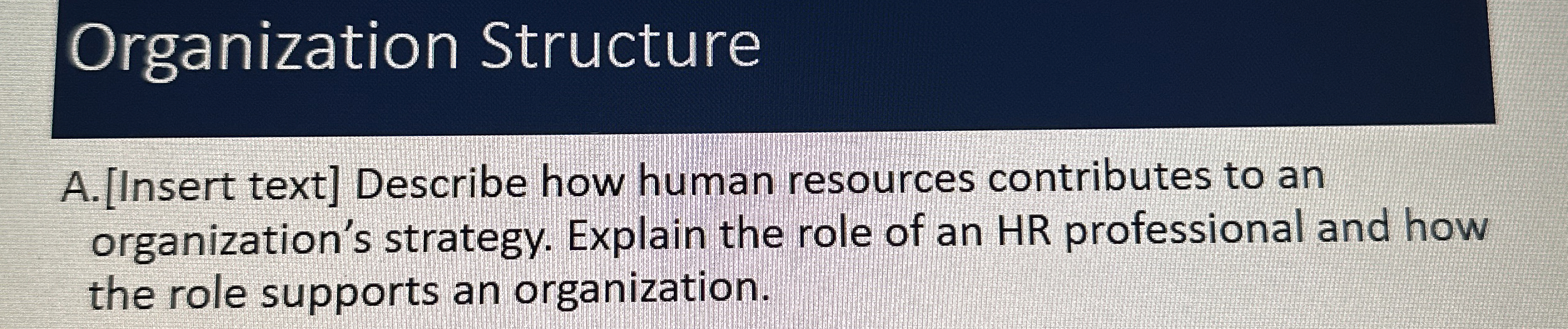  Organization Structure A.[Insert text] Describe how human resources contributes to an
