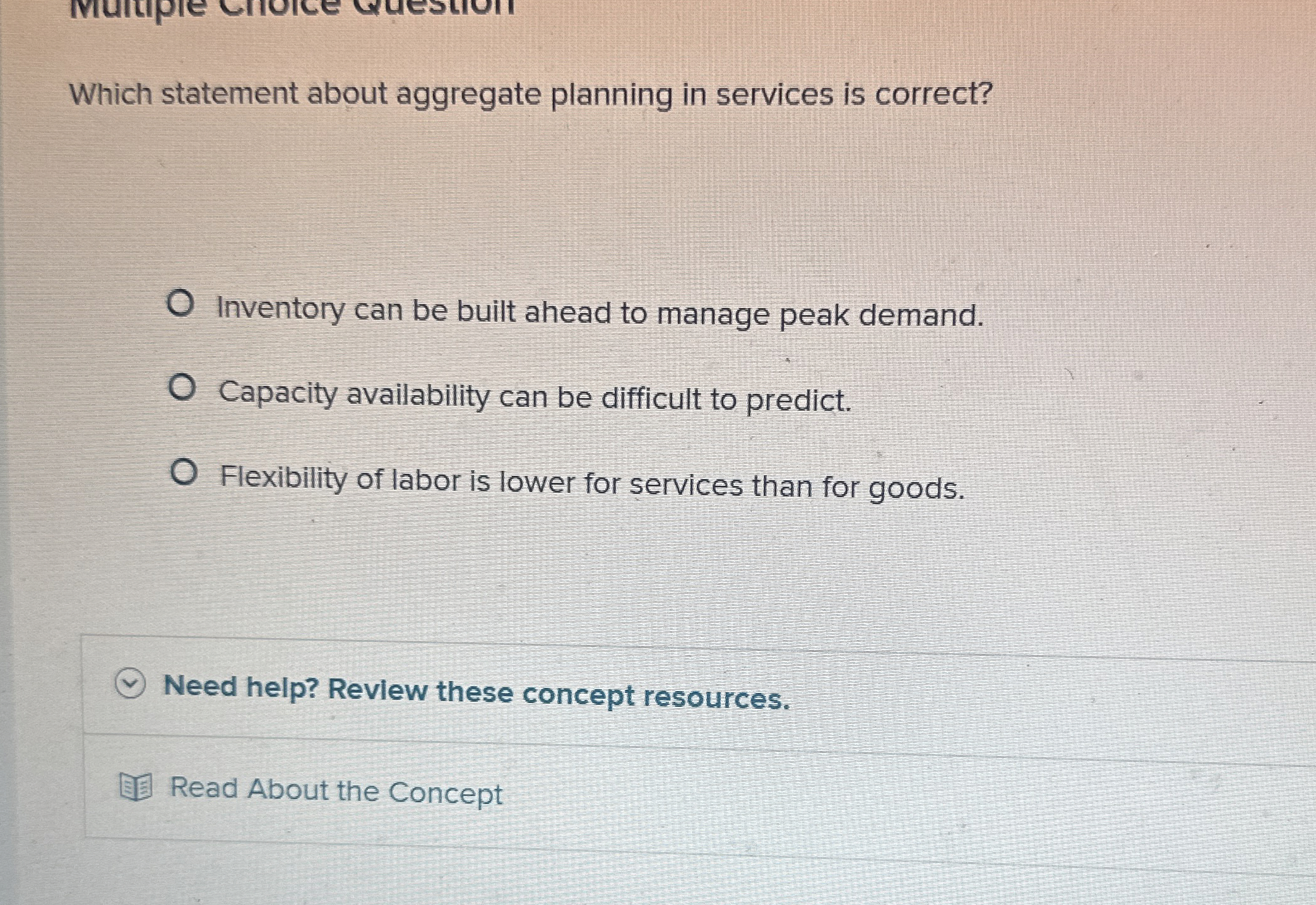  Which statement about aggregate planning in services is correct? Inventory can