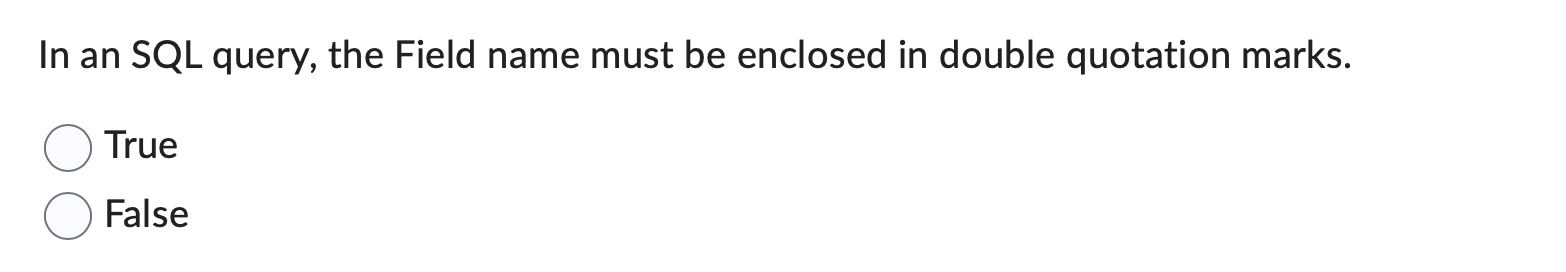  In an SQL query, the Field name must be enclosed in