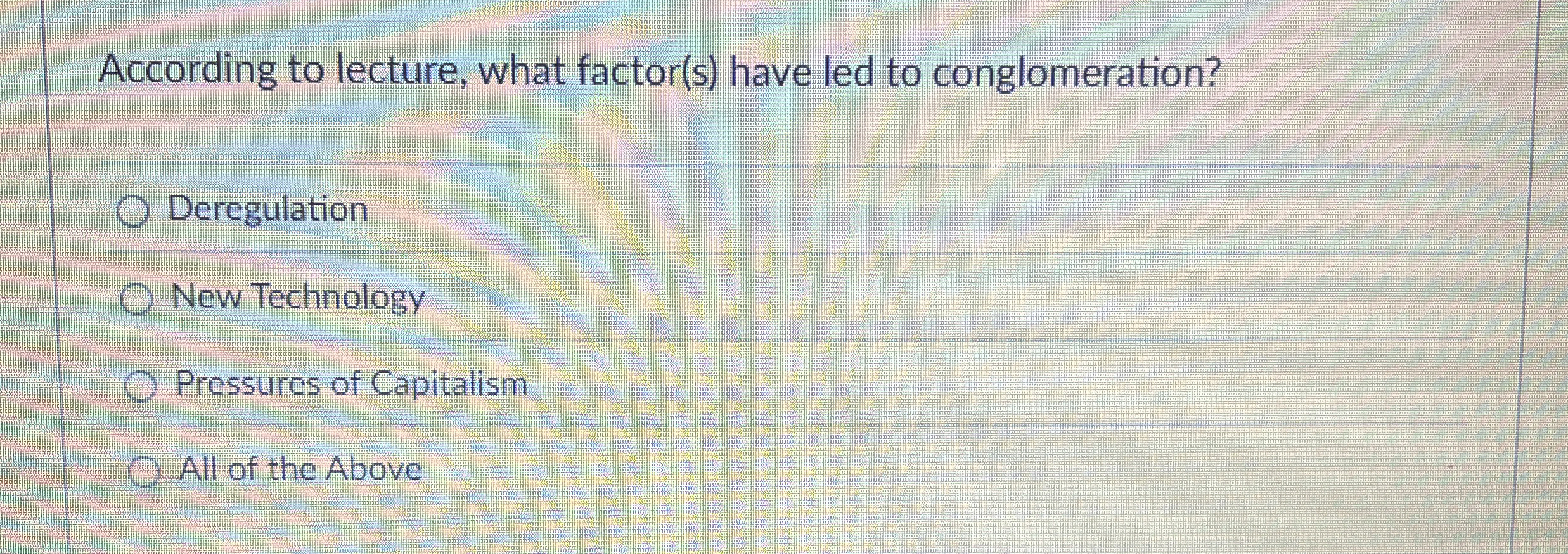  According to lecture, what factor(s) have led to conglomeration? Deregulation New