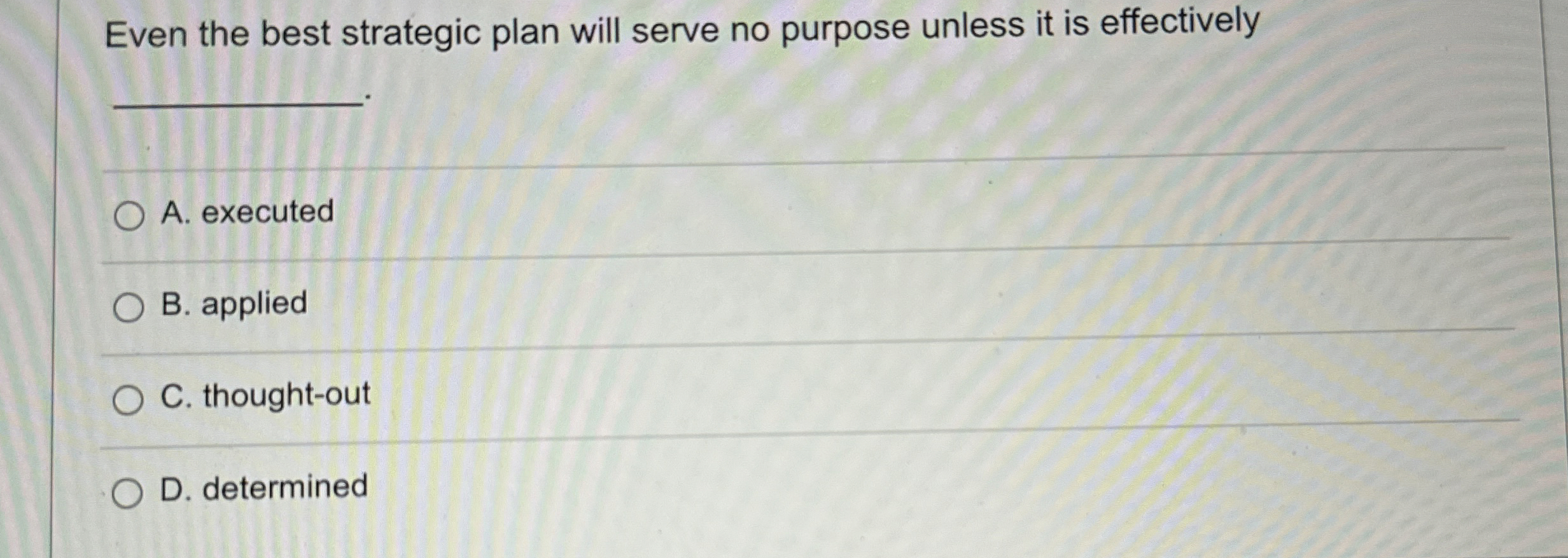  Even the best strategic plan will serve no purpose unless it