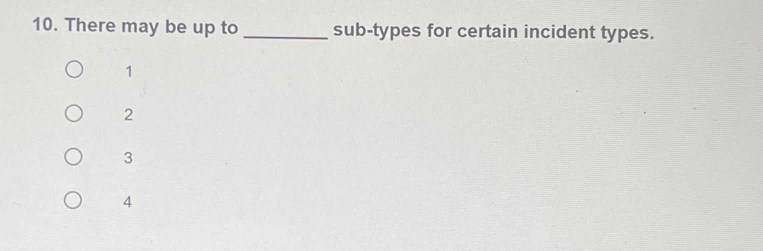  There may be up to sub-types for certain incident types. 1