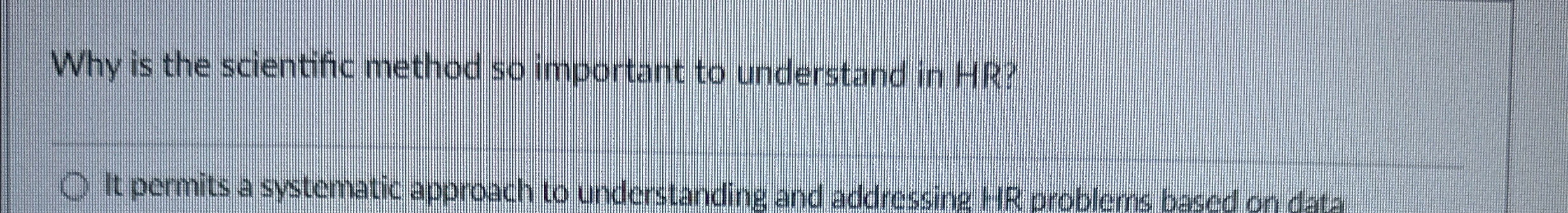  Why is the scientific method so important to understand in HR?