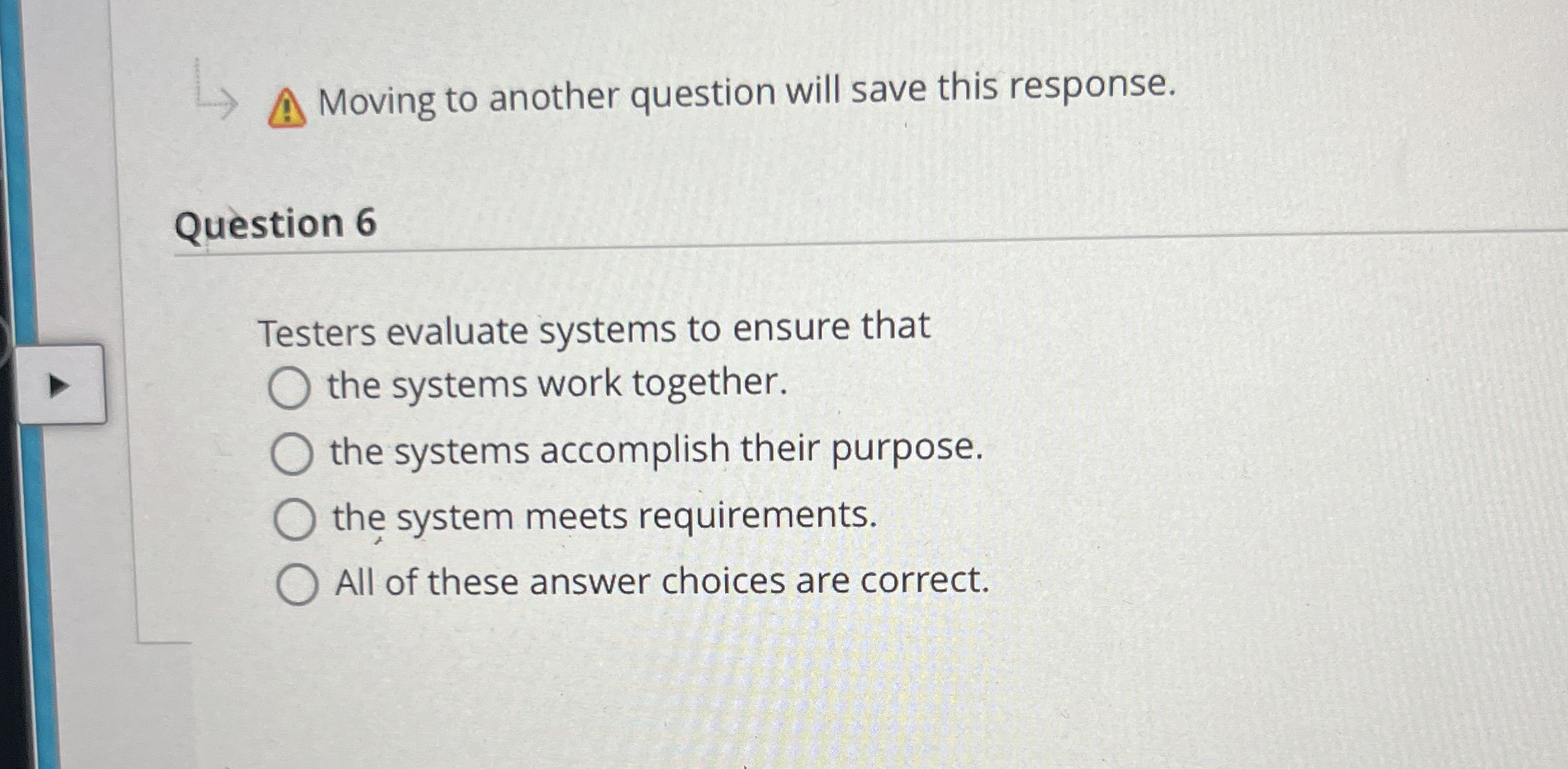  Question 6 Testers evaluate systems to ensure that the systems work