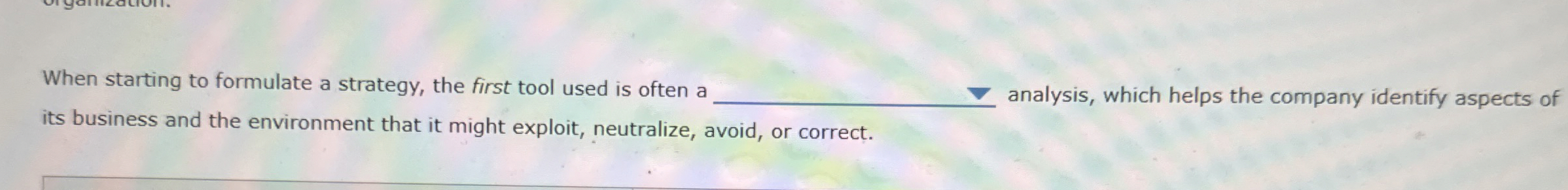  When starting to formulate a strategy, the first tool used is