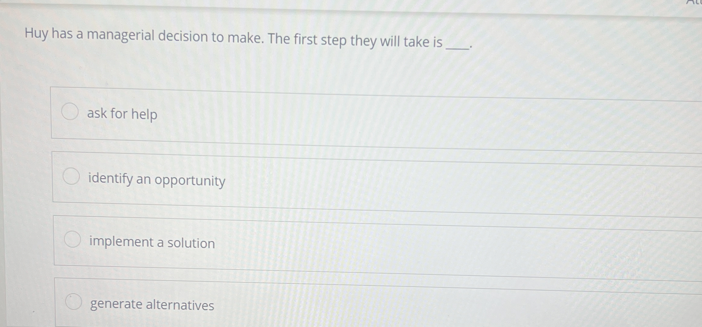  Huy has a managerial decision to make. The first step they