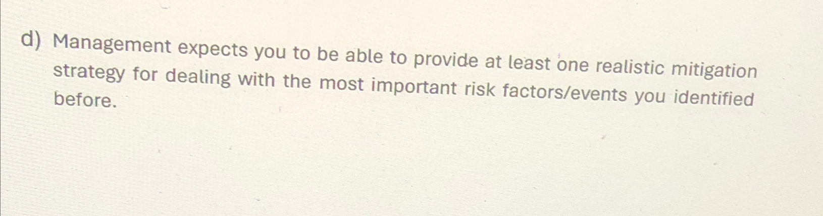  d) Management expects you to be able to provide at least