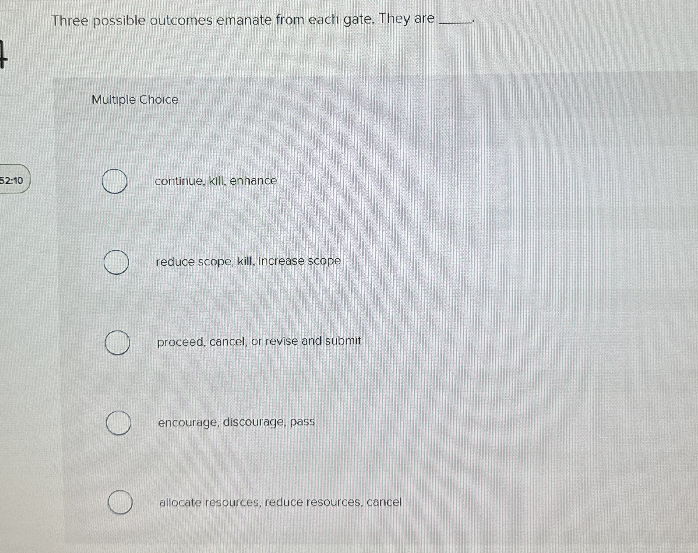  Three possible outcomes emanate from each gate. They are Multiple Choice