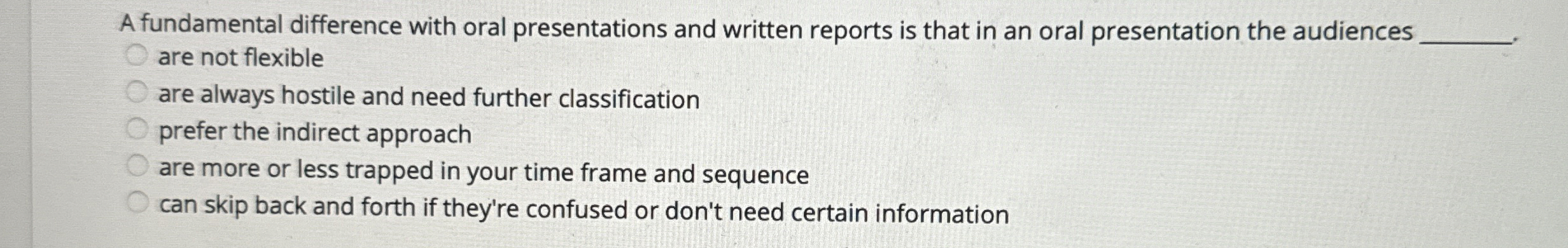  A fundamental difference with oral presentations and written reports is that