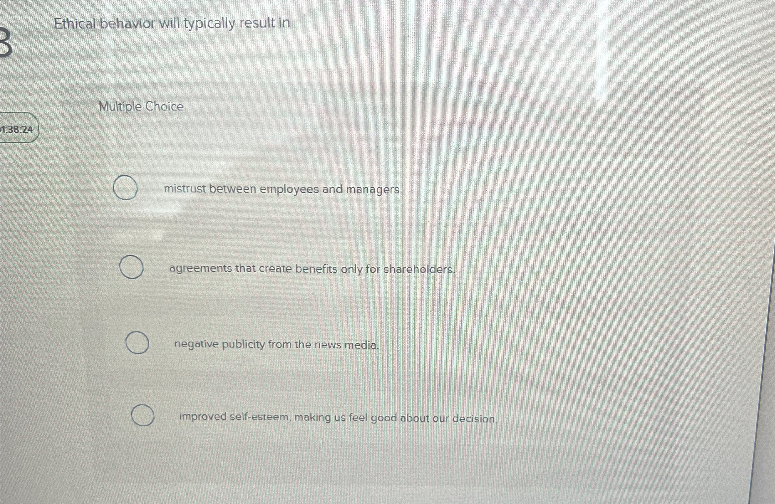  Ethical behavior will typically result in Multiple Choice 1:38:24 mistrust between