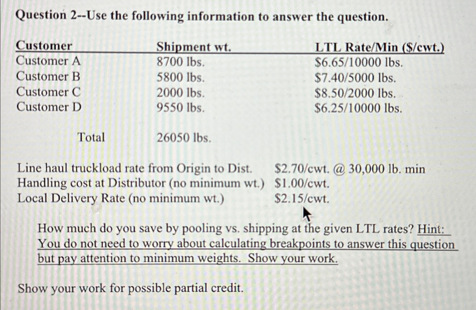 Question 2--Use the following information to answer the question. \table[[Customer,Shipment wt.,LTL