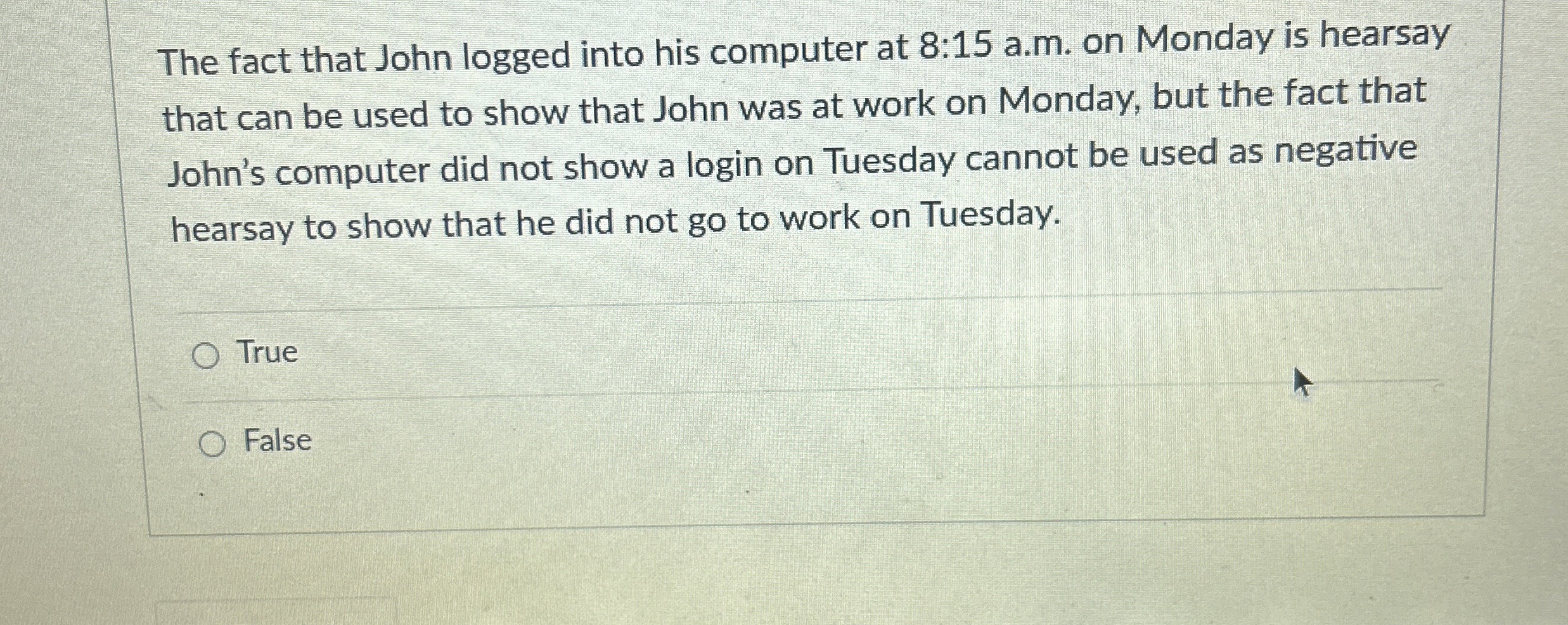  The fact that John logged into his computer at 8:15 a.m.