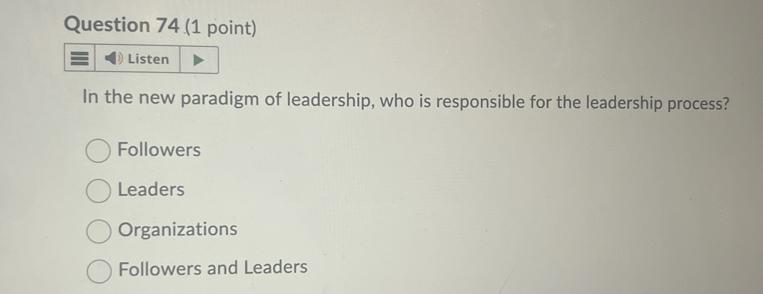  Question 74(1 point) In the new paradigm of leadership, who is