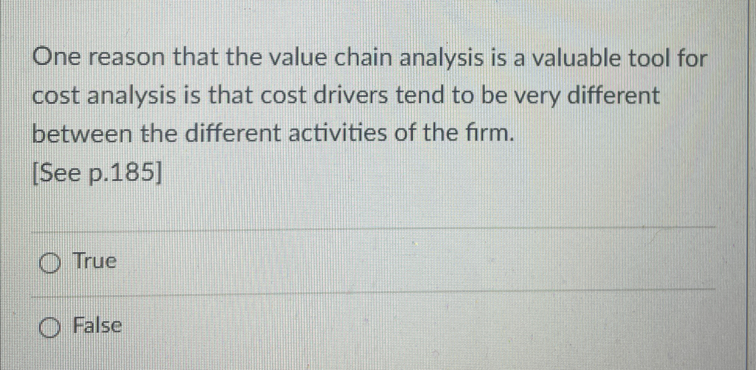  One reason that the value chain analysis is a valuable tool