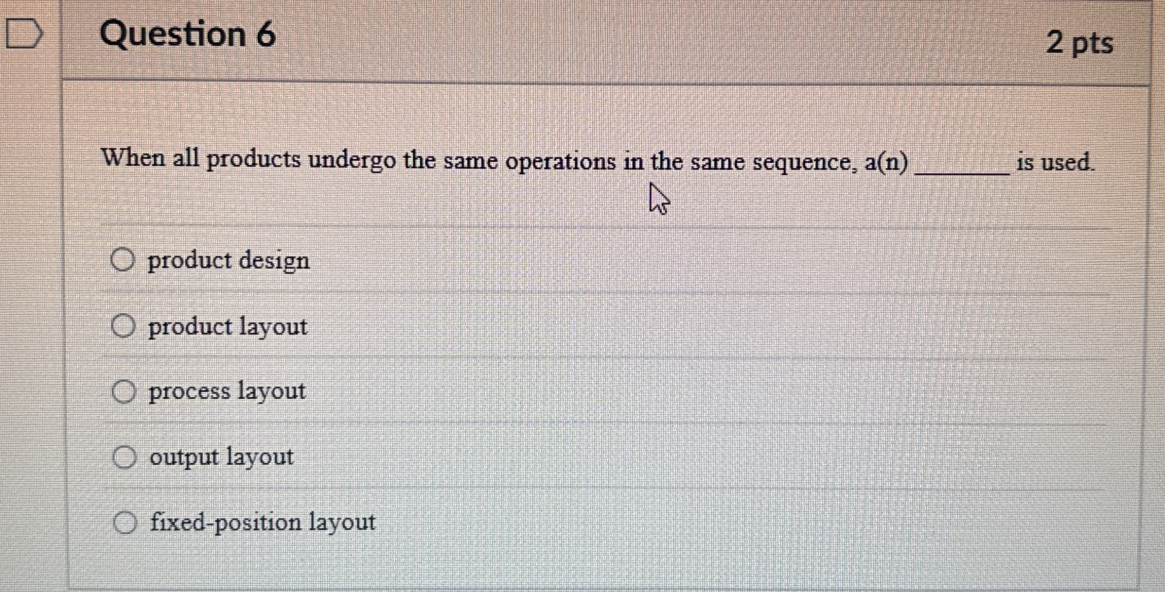  Question 6 When all products undergo the same operations in the