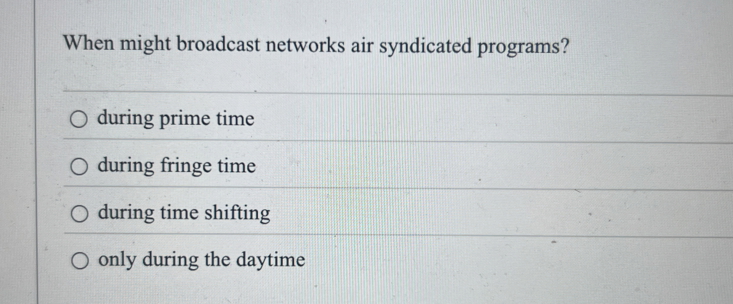  When might broadcast networks air syndicated programs? during prime time during