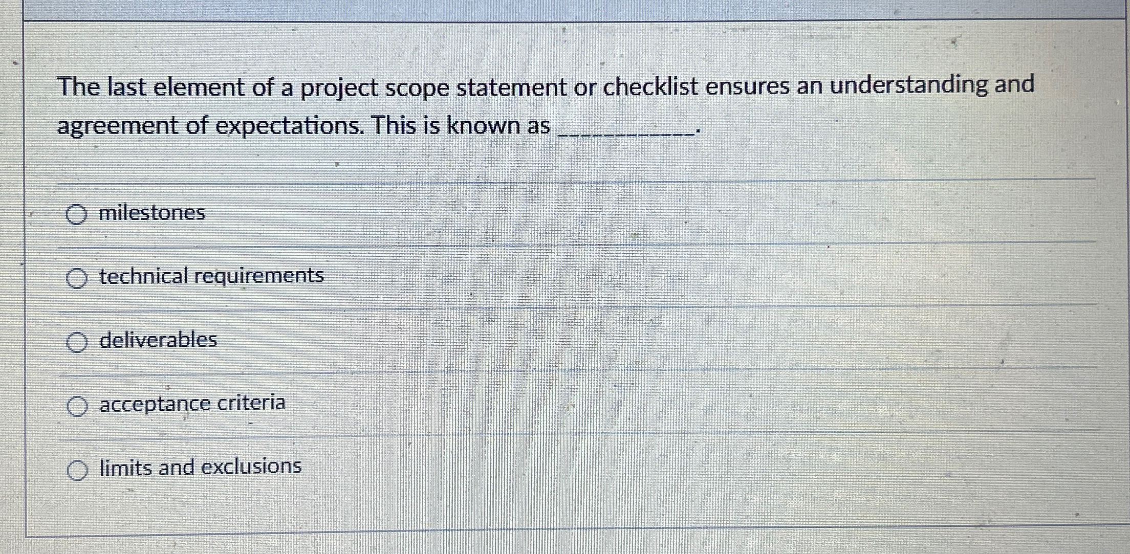  The last element of a project scope statement or checklist ensures