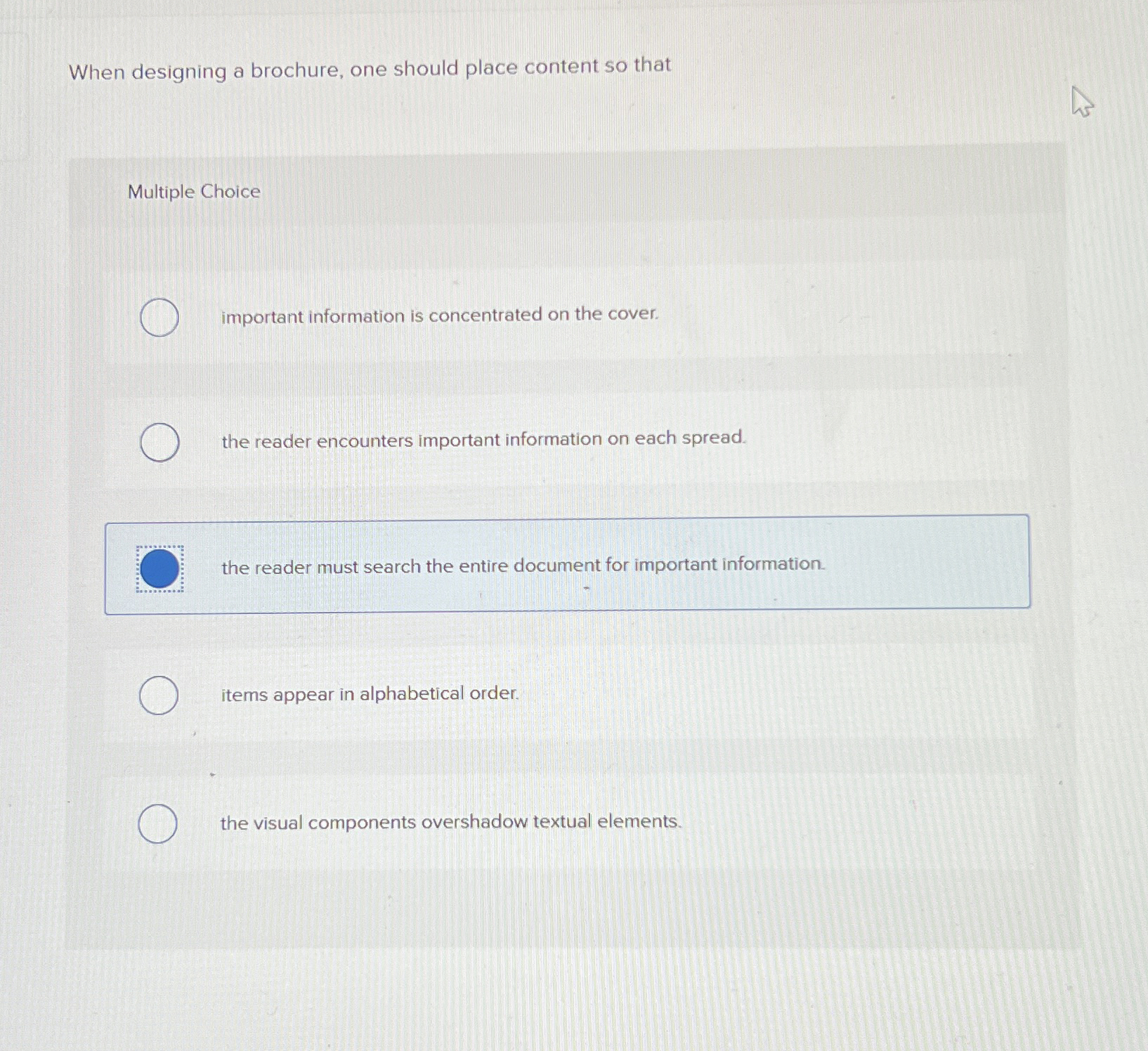  When designing a brochure, one should place content so that Multiple