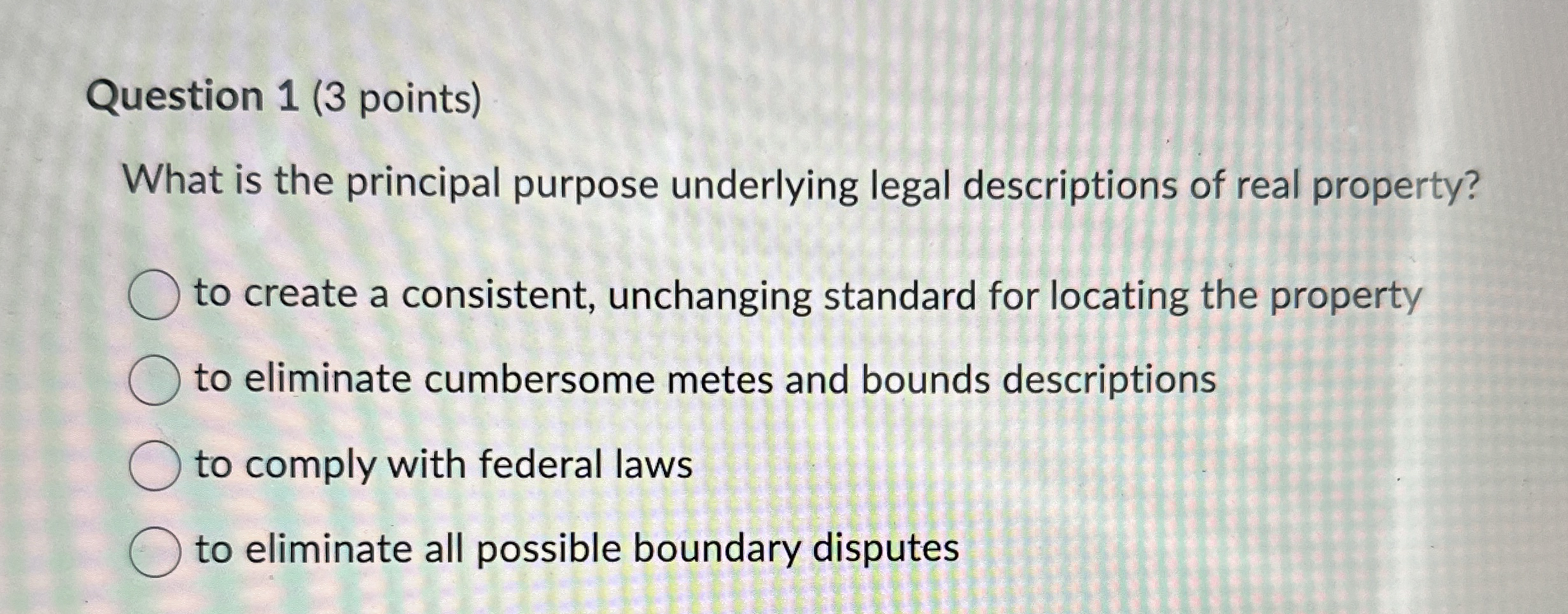  Question 1(3 points) What is the principal purpose underlying legal descriptions