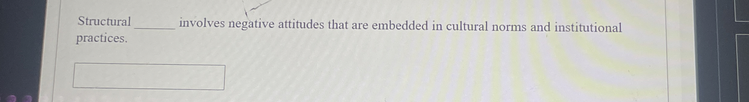  Structural involves negative attitudes that are embedded in cultural norms and