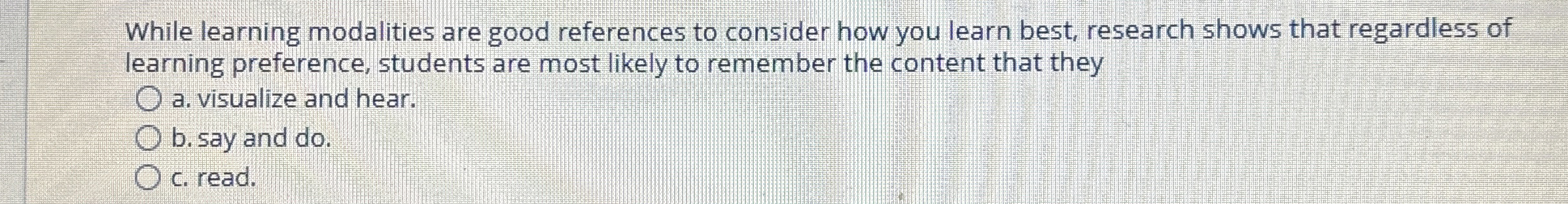  While learning modalities are good references to consider how you learn