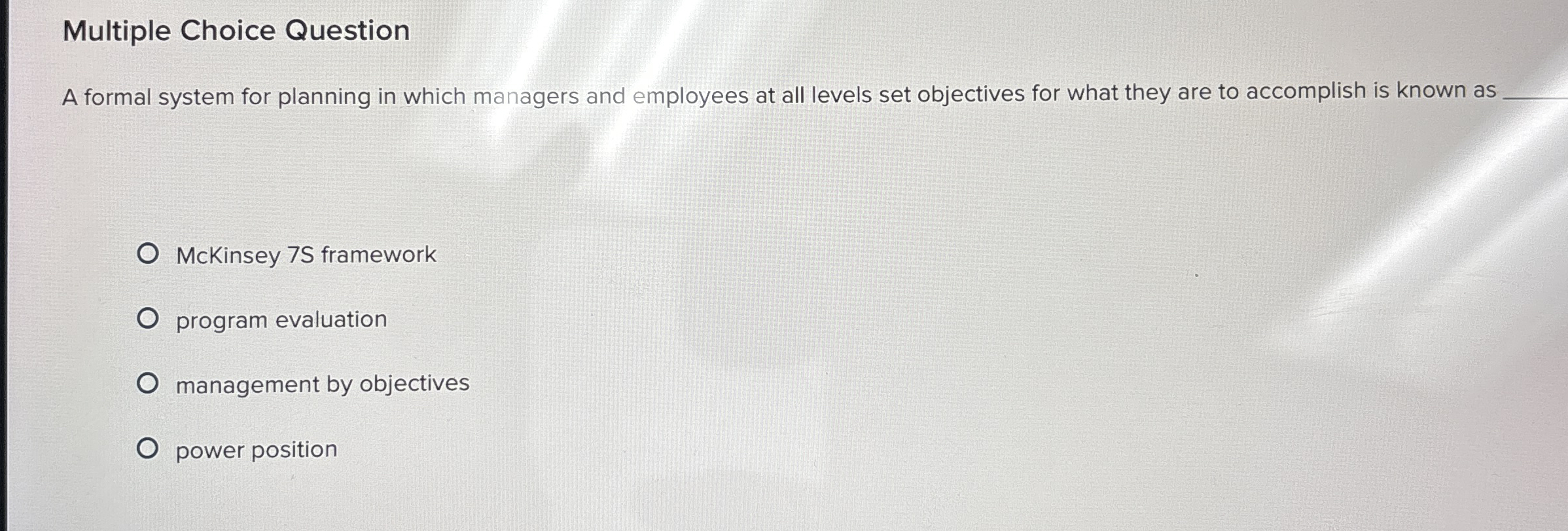  Multiple Choice Question A formal system for planning in which managers