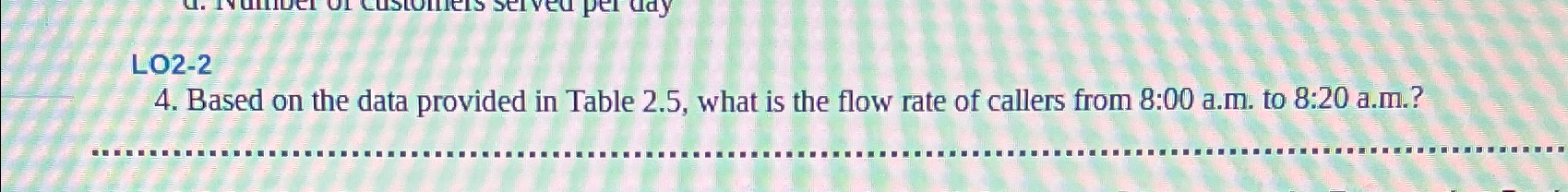  LO2-2 4. Based on the data provided in Table 2.5, what