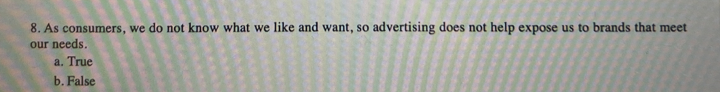  As consumers, we do not know what we like and want,