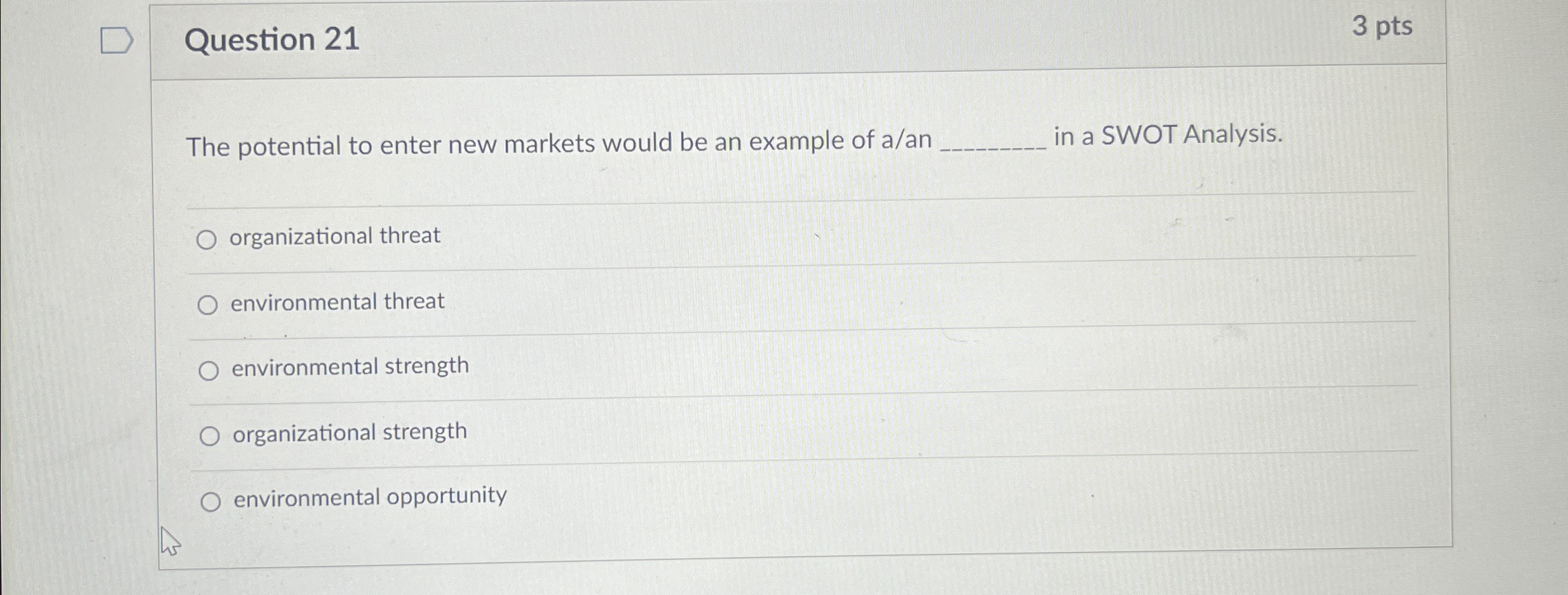  Question 21 3 pts The potential to enter new markets would