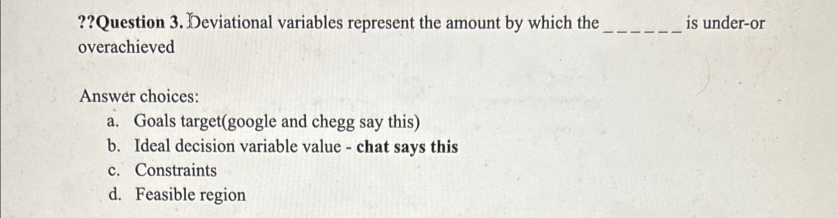  ??Question 3. Deviational variables represent the amount by which the is
