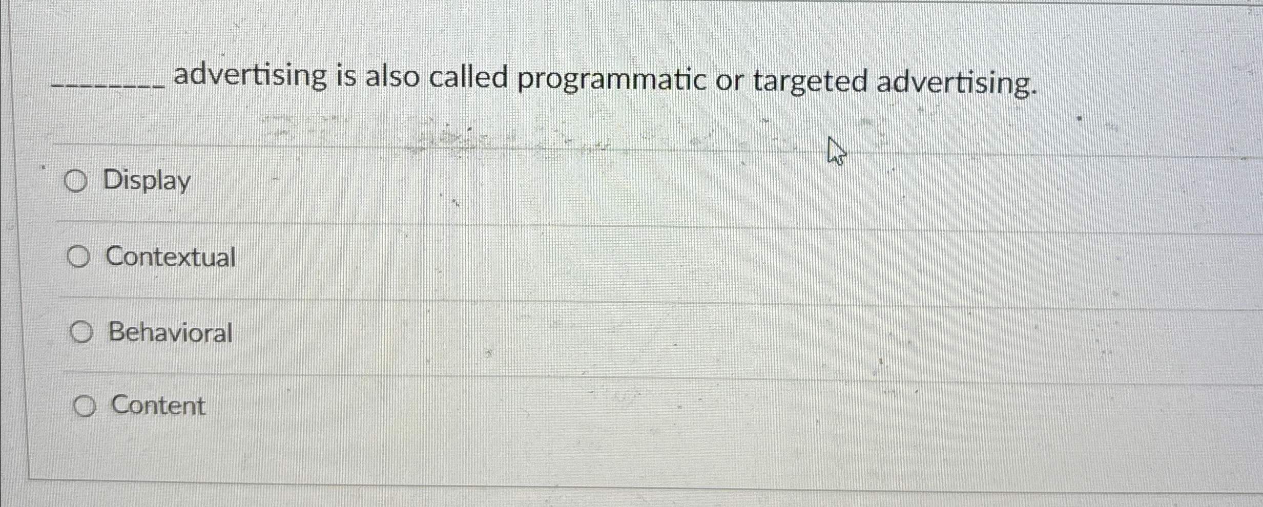  q, advertising is also called programmatic or targeted advertising. Display Contextual