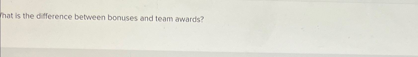  What is the difference between bonuses and team awards? 