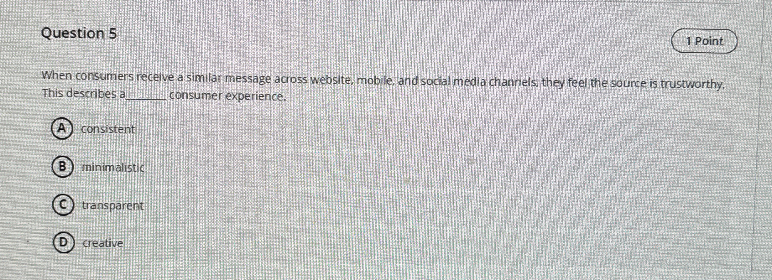  Question 5 When consumers receive a similar message across website mobile,