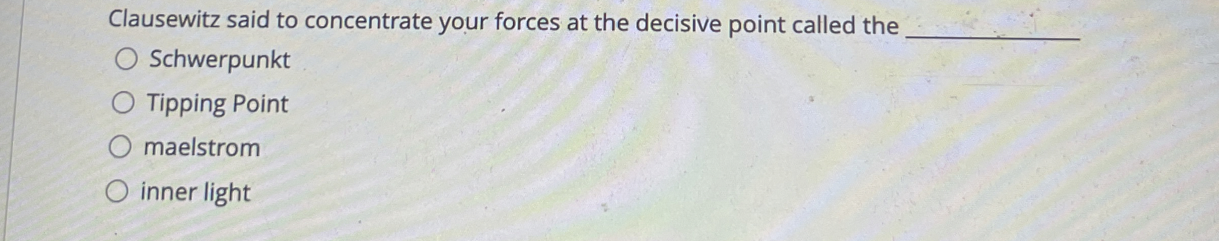  Clausewitz said to concentrate your forces at the decisive point called