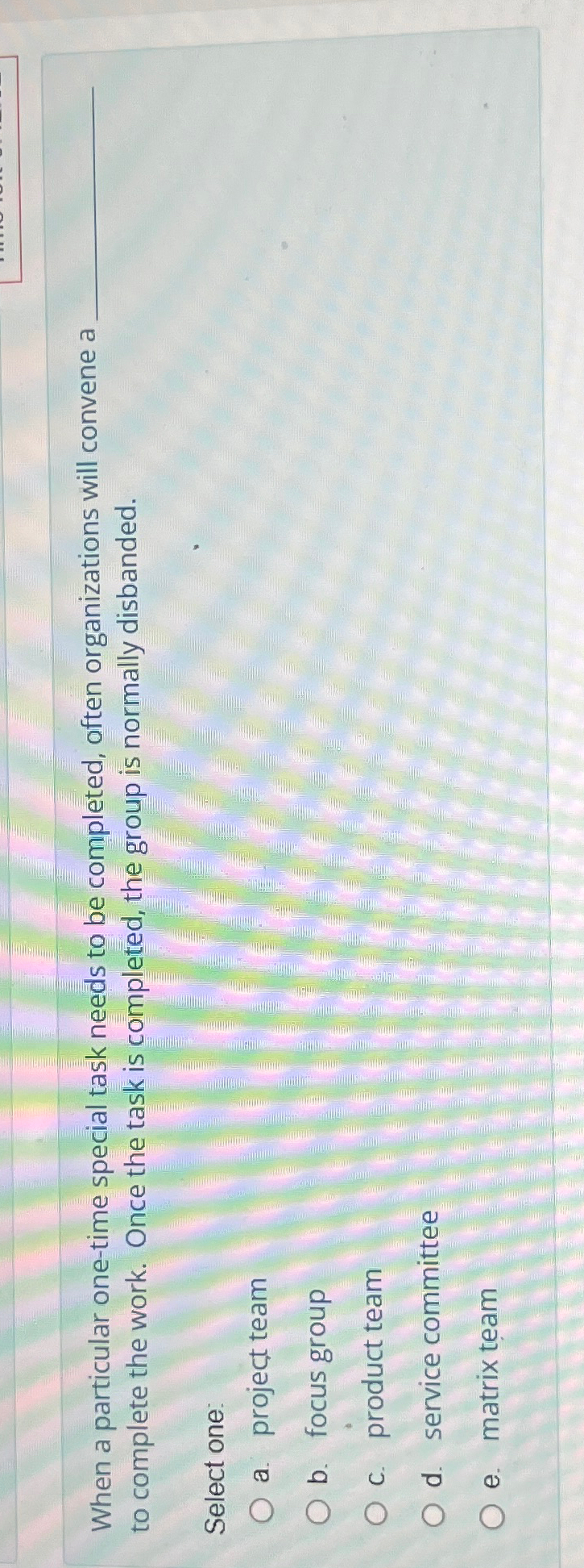  When a particular one-time special task needs to be completed, often