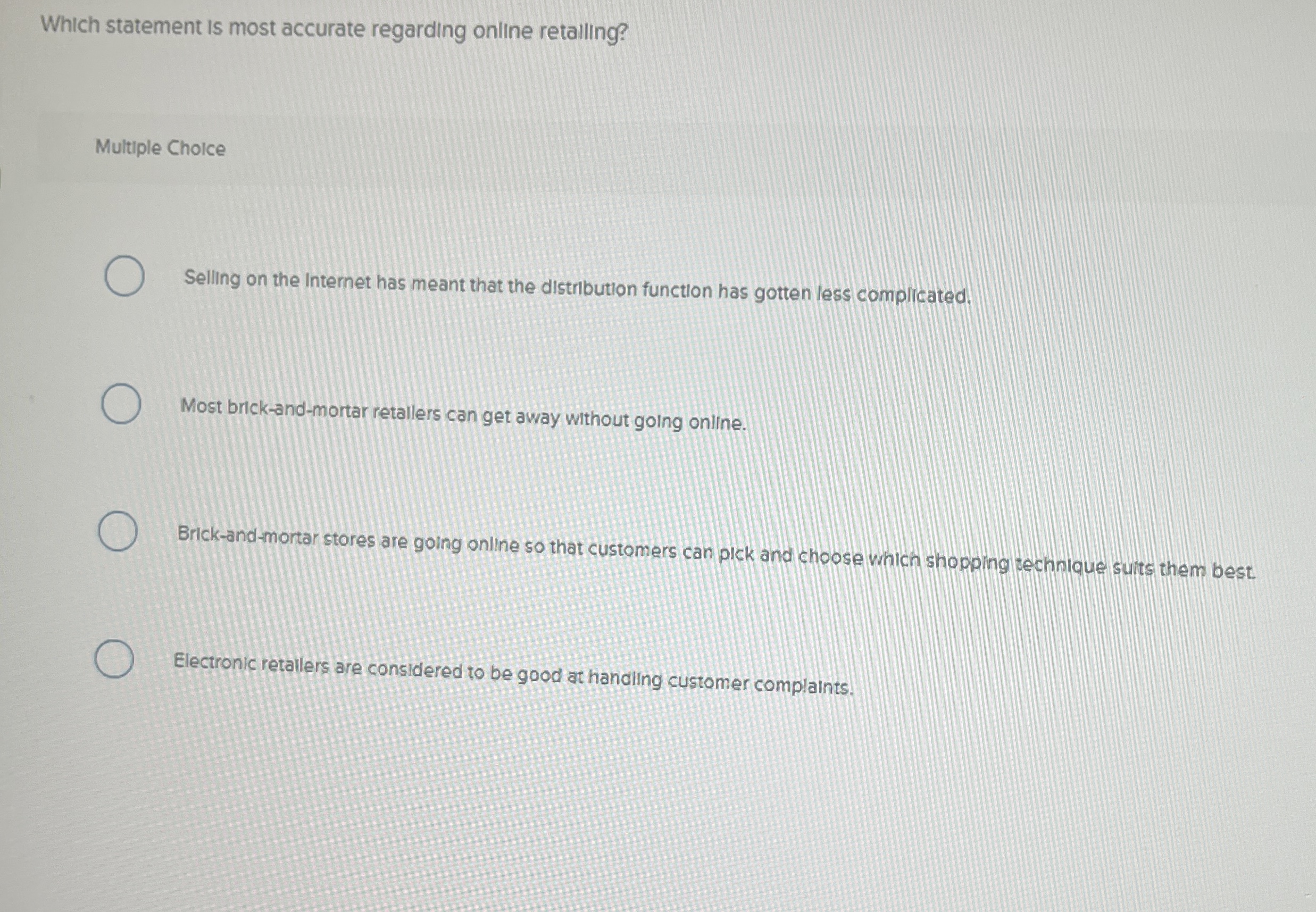  Which statement is most accurate regarding online retalling? Multiple Choice Selling