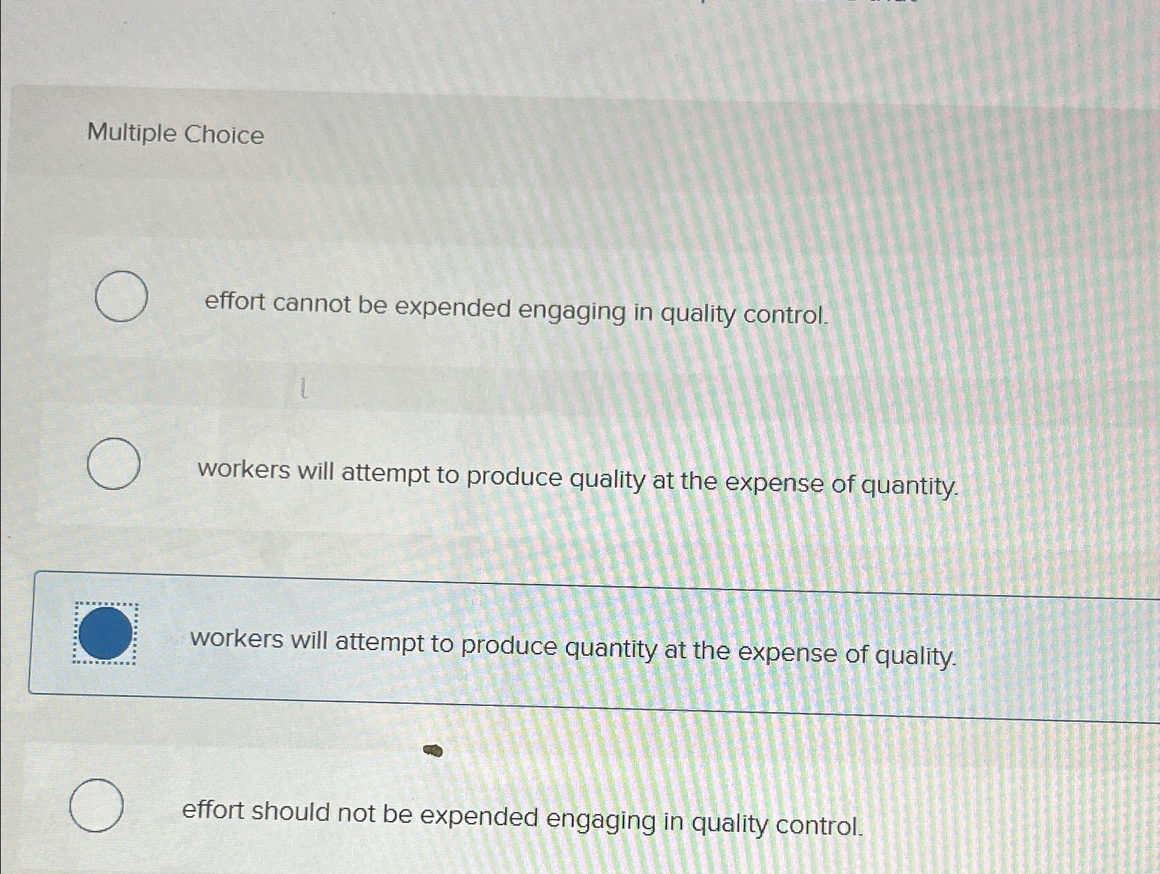  Multiple Choice effort cannot be expended engaging in quality control. workers