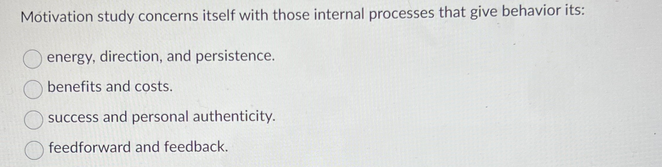  Motivation study concerns itself with those internal processes that give behavior