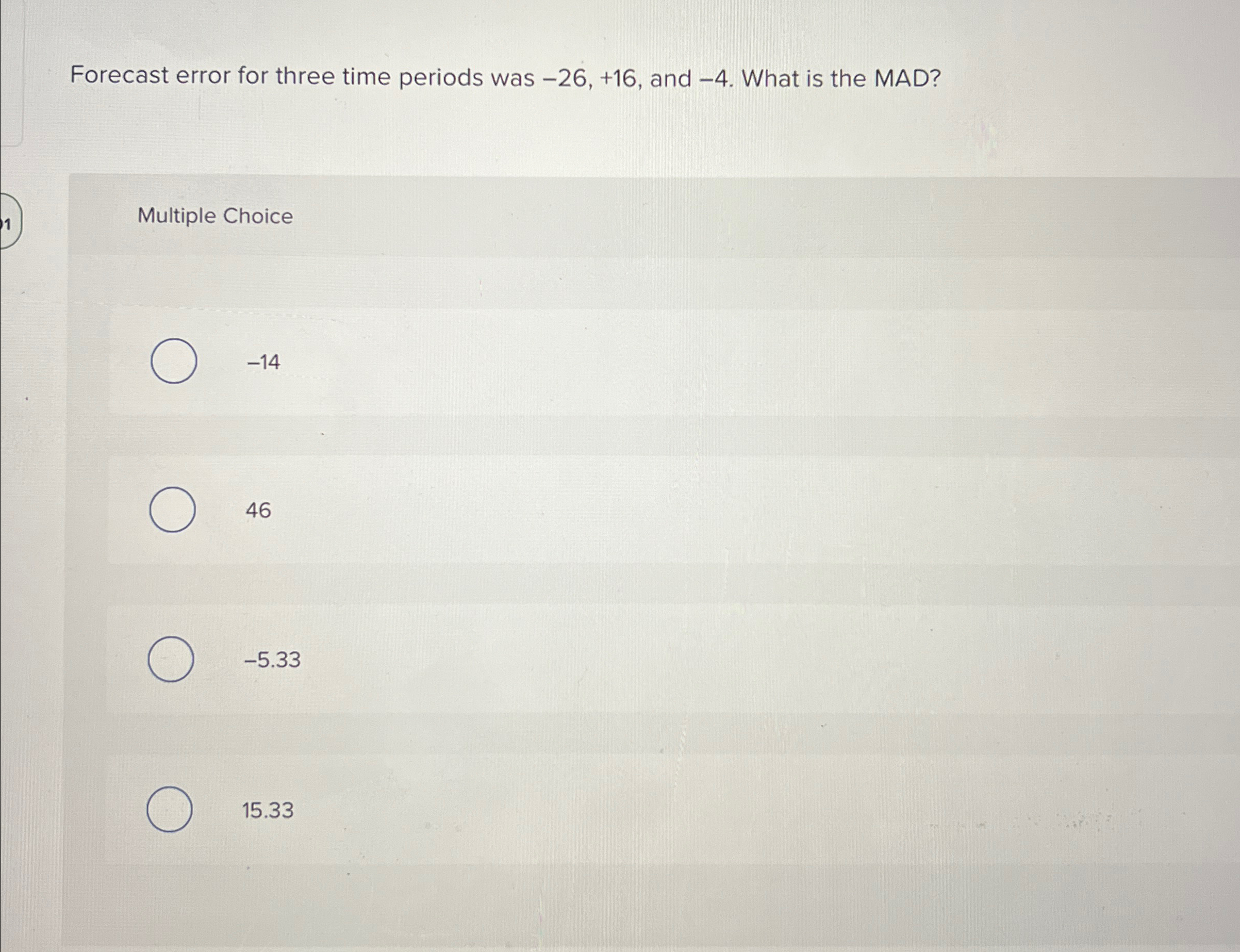  Forecast error for three time periods was -26,+16, and -4. What
