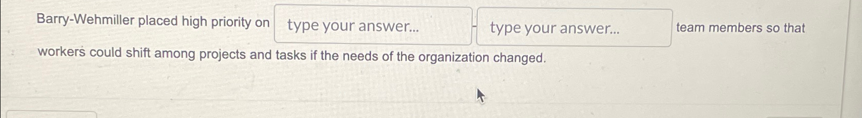  Barry-Wehmiller placed high priority on type your answer... team members so