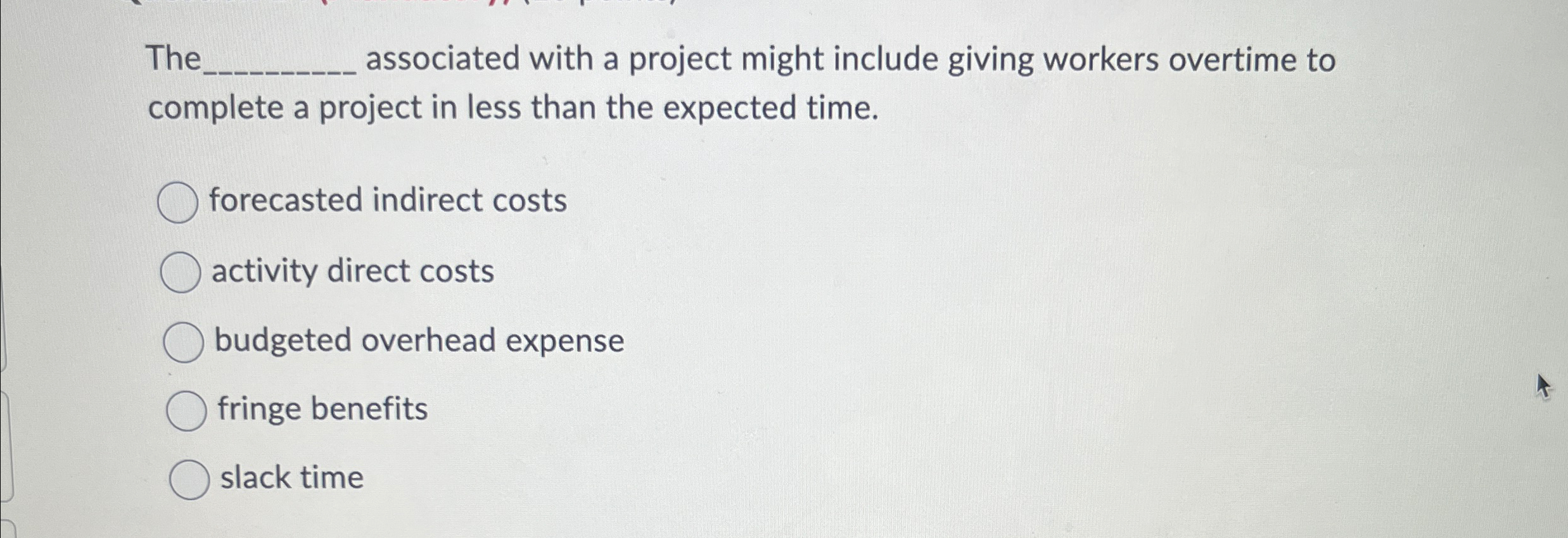  The q, associated with a project might include giving workers overtime