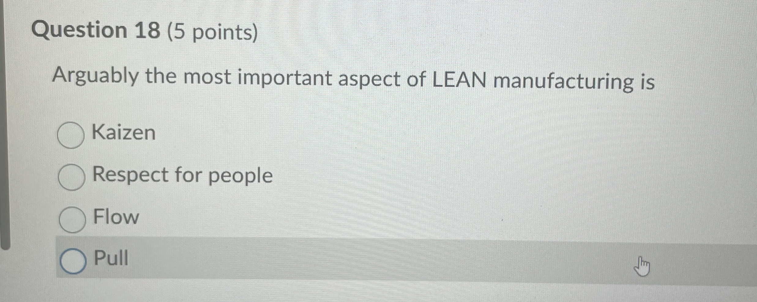 Question 18(5 points) Arguably the most important aspect of LEAN manufacturing