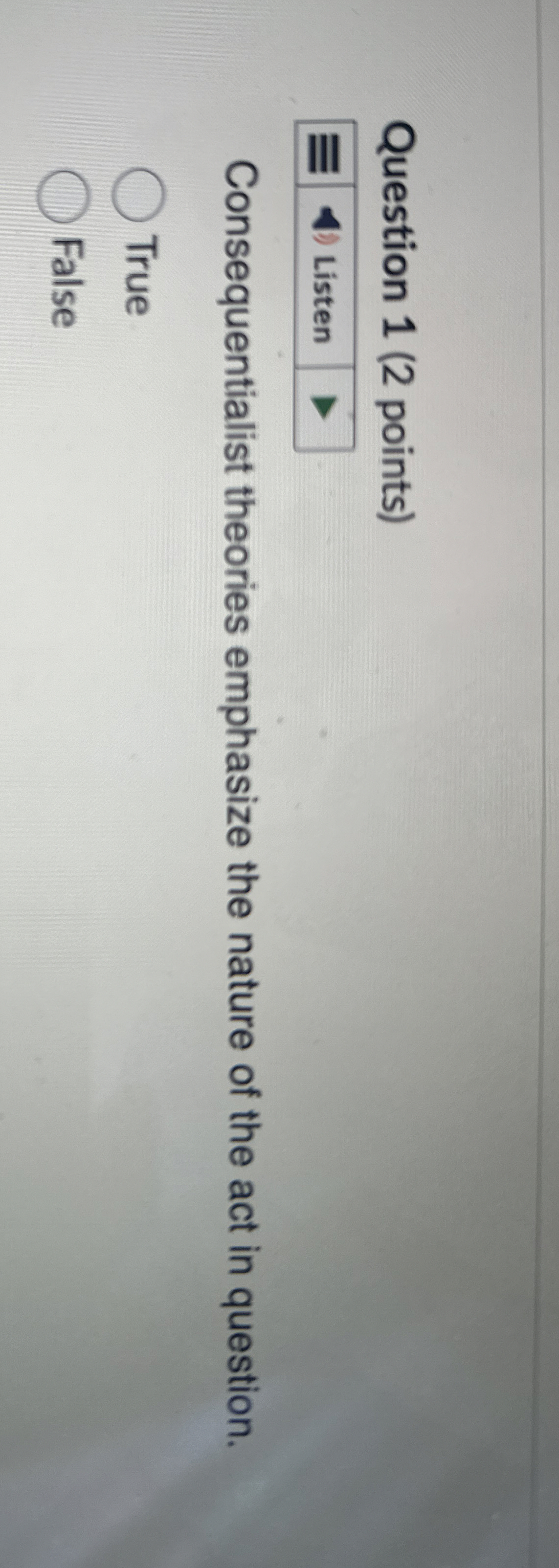  Question 1(2 points) Consequentialist theories emphasize the nature of the act