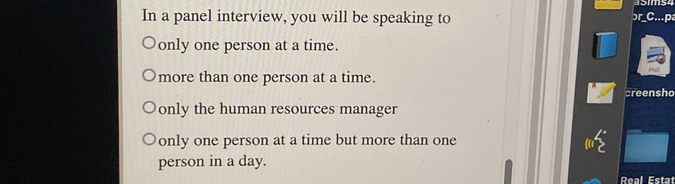  In a panel interview, you will be speaking to only one