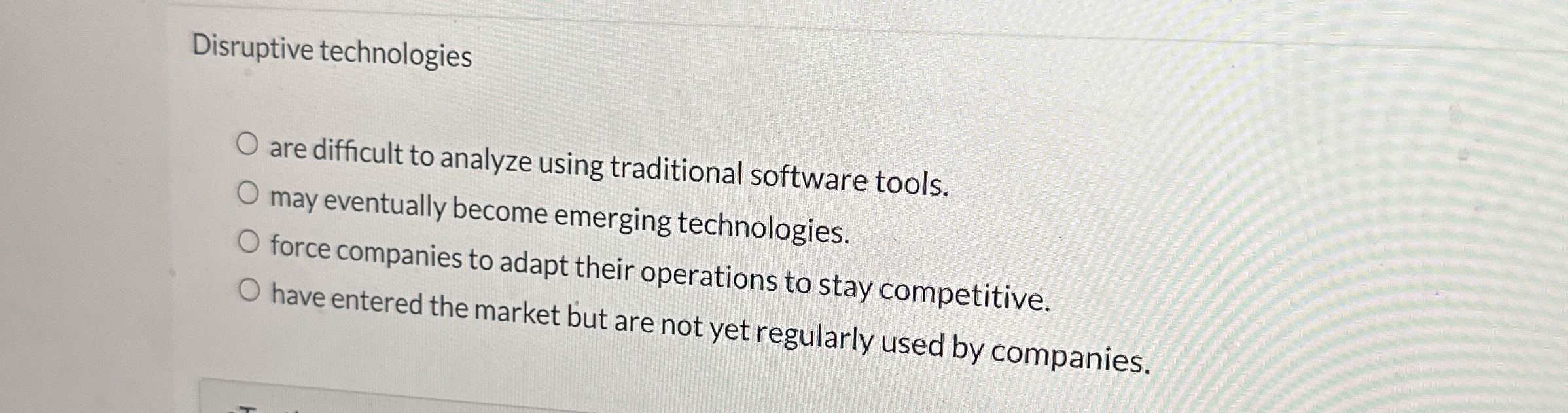  Disruptive technologies are difficult to analyze using traditional software tools. may