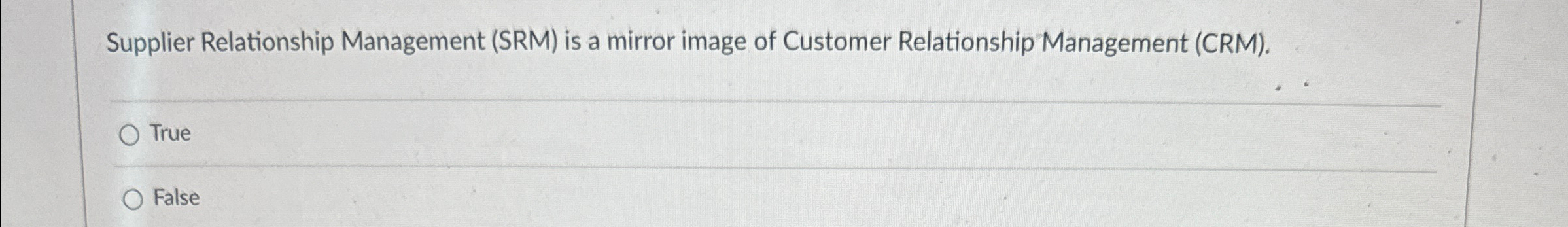  Supplier Relationship Management (SRM) is a mirror image of Customer Relationship