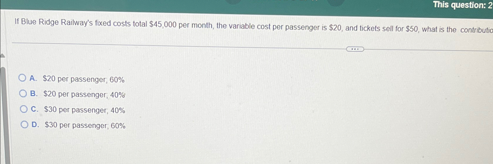  This question: 2 If Blue Ridge Railway's fixed costs total $45,000